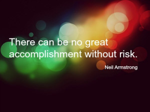 There-can-be-no-great-accomplishment-without-risk - Copy