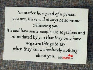 will always be someone criticizing you. It’s sad how some people ...