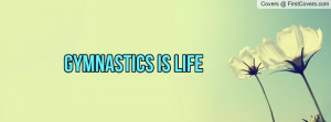 Gymnastics Is My Life Profile Facebook Covers