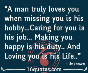 man truly loves you when missing you is his hobby...Caring for you ...