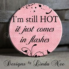 Im still HOT it just comes in FLASHES Quote on pink menopause pms 1.5 ...