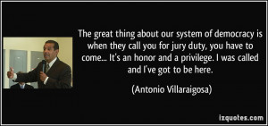 about our system of democracy is when they call you for jury duty ...