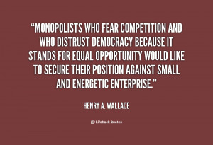 quote-Henry-A.-Wallace-monopolists-who-fear-competition-and-who ...