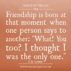 friendship Quote of The Day, friendship is born quotes