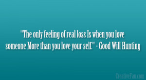 ... love someone More than you love your self.” – Good Will Hunting