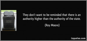 ... is an authority higher than the authority of the state. - Roy Moore