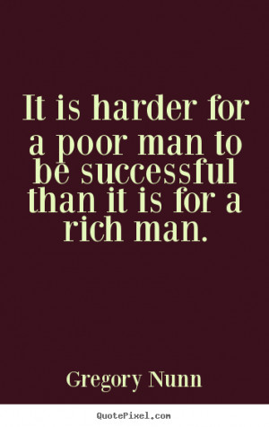 Success quote - It is harder for a poor man to be successful than it ...