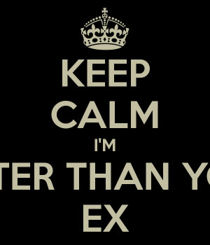 keep calm im better than your ex png