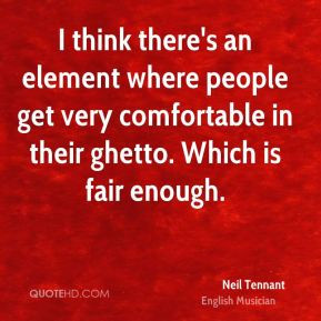 Neil Tennant - I think there's an element where people get very ...