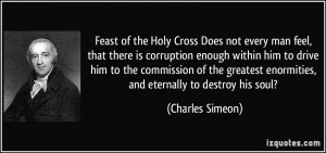 Feast of the Holy Cross Does not every man feel, that there is ...