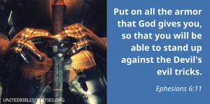 ... be able to stand up against the Devil's evil tricks. - Ephesians 6:11