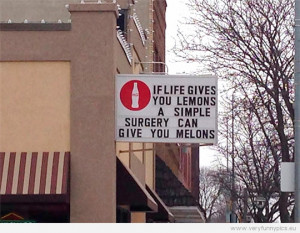 Funny Picture - If life gives you lemons a simple surgery can give you ...
