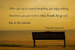 , Breath, Let Go And Live In The Moment: Quote About Relax Breath Let ...
