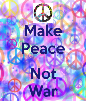 Make Peace Not War