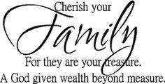 Cherish your family for they are your treasure. God given wealth ...
