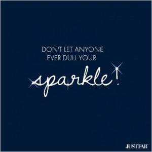 Quote-don’t let anyone dull your sparkle