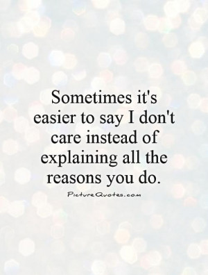 ... to say I don't care instead of explaining all the reasons you do