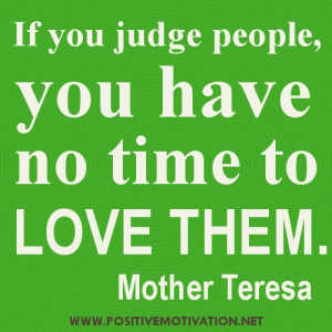 If you judge people – Mother Teresa Quote picture about judge and ...