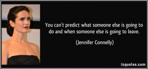 You can't predict what someone else is going to do and when someone ...