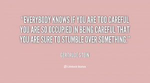 quote-Gertrude-Stein-everybody-knows-if-you-are-too-careful-50707.png