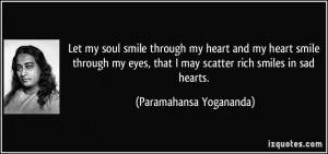 Let my soul smile through my heart and my heart smile through my eyes ...