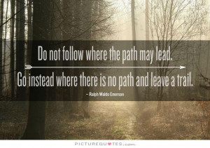 Do Not Follow Where the Path May Lead Quote