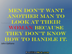 What Women Want In A Man Quotes Men don't want another man to