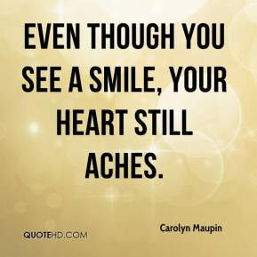 Carolyn Maupin - Even though you see a smile, your heart still aches.