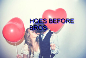 Bros Before Hoes Quotes
