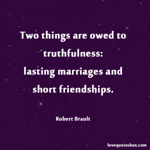 ... are owed to truthfulness: lasting marriages and short friendships