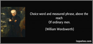 ... measured phrase, above the reach Of ordinary men. - William Wordsworth
