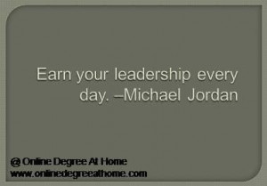 leadership quotes. Earn your leadership every day. –Michael Jordan ...