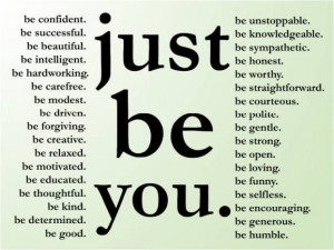 Simple yet powerful words of wisdom: Just be you. And here’s a few ...