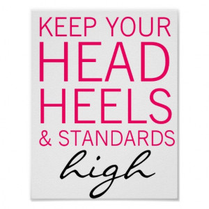 Keep Your Head Heels & Standards High Poster