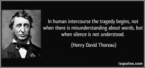 In human intercourse the tragedy begins, not when there is ...