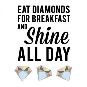 Eat diamonds for breakfast