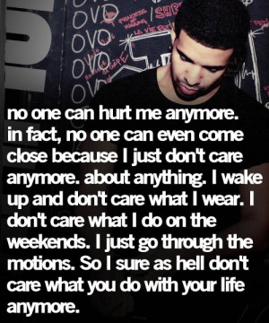 Quotes, I Dont Care Anymore Quote, Don'T Care Anymore, Drake Quotes ...