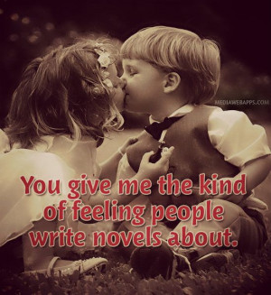 You give me the kind of feeling | sweet love quote.