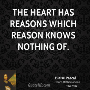 The heart has reasons which reason knows nothing of.