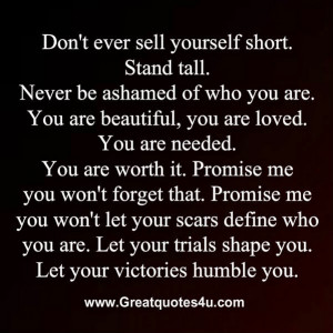 Don't ever sell yourself short. Stand tall.