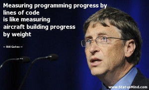 Measuring programming progress by lines of code is like measuring ...