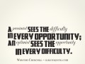 pessimist sees the difficulty in every opportunity; an optimist sees ...