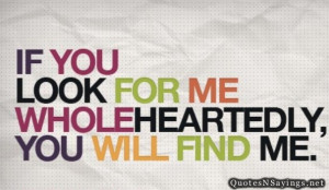 If you look for me wholeheartedly, you will find me.