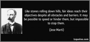 Like stones rolling down hills, fair ideas reach their objectives ...