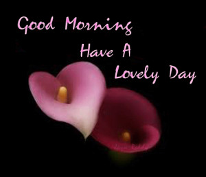 lovely good morning Good Morning, Have A Lovely Day | DesiComments