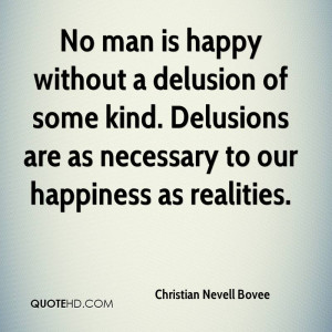 No man is happy without a delusion of some kind. Delusions are as ...
