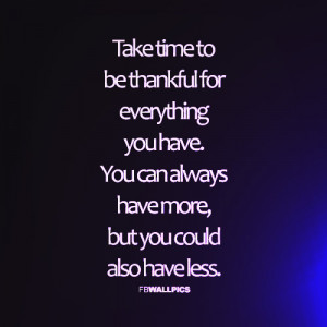 Be Thankful For What You Have Advice Quote Picture