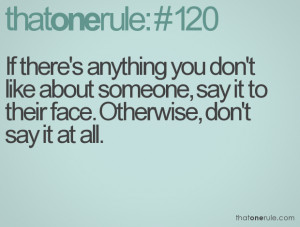 If there's anything you don't like about someone, say it to their face ...