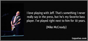 love playing with Jeff. That's something I never really say in the ...