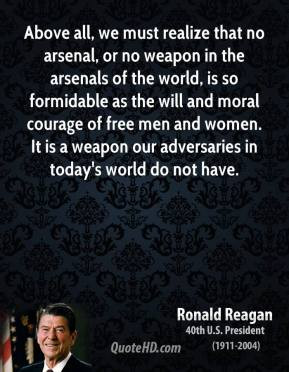 Ronald Reagan - Above all, we must realize that no arsenal, or no ...